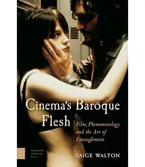 Cinema’s Baroque Flesh: Film, Phenomenology and the Art of Entanglement