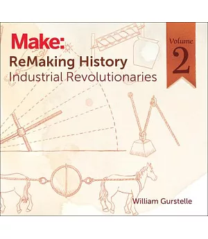 Remaking History: Industrial Revolutionaries