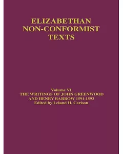 Elizabethan Non-Conformist Texts: The Writings of John Greenwood and Henry Barrow 1591-1593