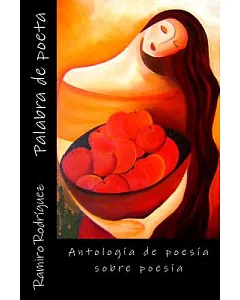 Palabra de poeta / Word of Poet: Antología de poesía sobre poesía / Anthology of Poetry about Poetry