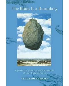 The Brain Is a Boundary: A Journey in Poems to the Borderlines of Lew Body Dementia
