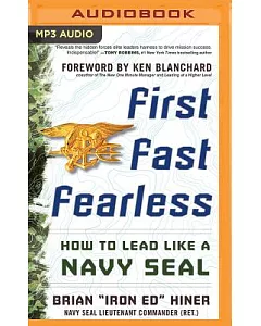 First, Fast, Fearless: How to Lead Like a Navy Seal