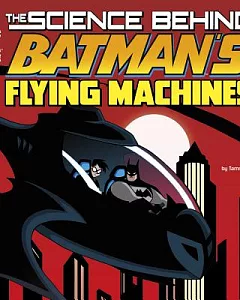 The Science Behind Batman’s Flying Machines