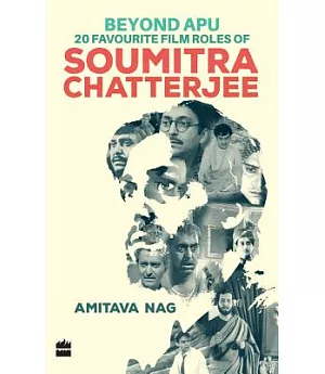 Beyond Apu: 20 Favourite Film Roles of Soumitra Chatterjee