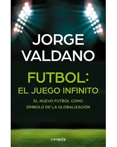 Fútbol/ Football: El juego infinito: El nuevo fútbol como símbolo de la globalización / Infinite Game: The New Football as a Sym