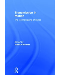 Transmission in Motion: The Technologizing of Dance