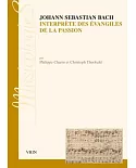 Johann Sebastien Bach Interprete Des Evangiles De La Passion: Approche Stylistique Des Passions Selon Saint Jean Et Selon Saint