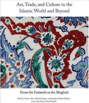 Art, Trade and Culture in the Islamic World and Beyond: From the Fatimids to the Mughals