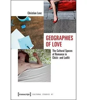 Geographies of Love: The Cultural Spaces of Romance in Chick- and Ladlit