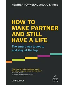 How to Make Partner and Still Have a Life: The Smart Way to Get to and Stay at the Top