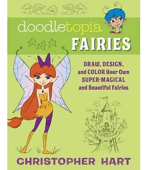 Doodletopia Fairies: Draw, Design, and Color Your Own Super-Magical and Beautiful Fairies