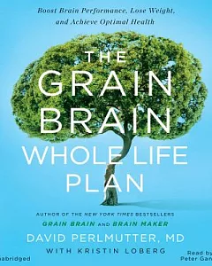 The Grain Brain Whole Life Plan: Boost Brain Performance, Lose Weight, and Achieve Optimal Health: Library Edition