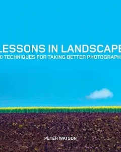 Lessons in Landscape: 80 Techniques for Taking Better Photographs