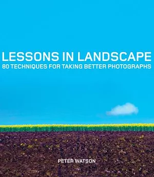 Lessons in Landscape: 80 Techniques for Taking Better Photographs