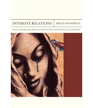 Intimate Relations: Social Reform and the Late Nineteenth-Century South Asian Novel