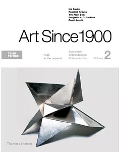 Art Since 1900: 1945 to the Present: Modernism, Antimodernism, Postmodernism