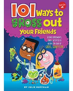 101 Ways to Gross Out Your Friends