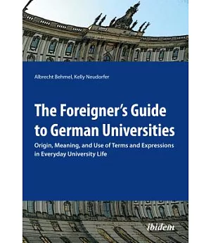 The Foreigner’s Guide to German Universities: Origin, Meaning, and Use of Terms and Expressions in Everyday University Life