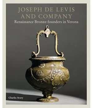 Joseph De Levis & Company: Renaissance Bronze-founders in Verona