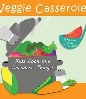 Veggie Casserole: Kids Cook the Darndest Things!