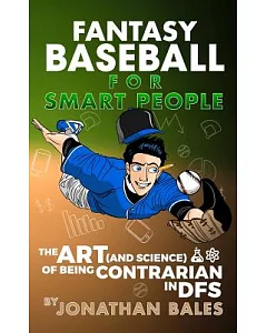 Fantasy Baseball for Smart People: The Art (And Science) of Being Contrarian in Dfs