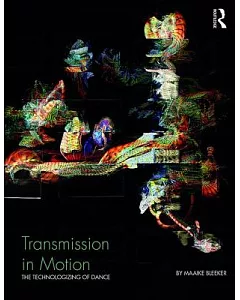 Transmission in Motion: The technologizing of dance