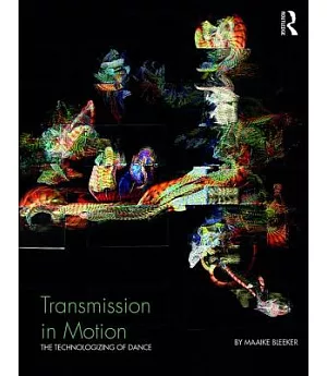 Transmission in Motion: The technologizing of dance