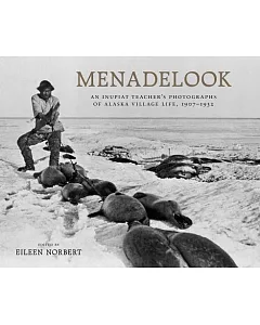 Menadelook: An Inupiat Teacher’s Photographs of Alaska Village Life, 1907-1932