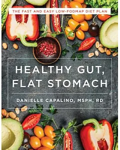 Healthy Gut, Flat Stomach: The Fast and Easy Low-FODMAP Diet Plan