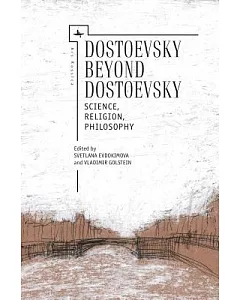 Dostoevsky Beyond Dostoevsky: Science, Religion, Philosophy