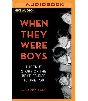 When They Were Boys: The True Story of the Beatles’ Rise to the Top