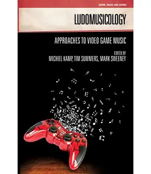 Ludomusicology: Approaches to Video Game Music
