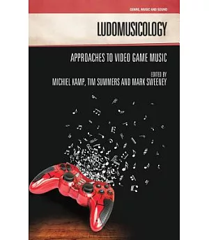 Ludomusicology: Approaches to Video Game Music