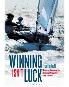 Winning Isn’t Luck: How to Succeed in Racing Dinghies and Yachts