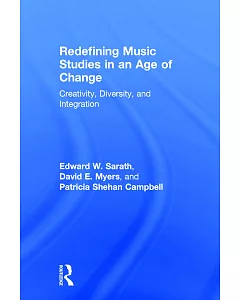 Redefining Music Studies in an Age of Change: Creativity, Diversity, and Integration