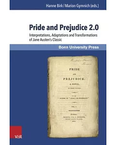 Pride and Prejudice 2.0: Interpretations, Adaptations and Transformations of Jane Austen’s Classic