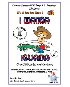 I Wanna Iguana: Over 200 Jokes and Cartoons - Animals, Aliens, Sports, Holidays, Occupations, School, Computers, Monsters, Dinos