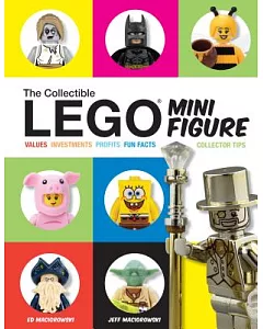 The Collectible Lego Minifigure: Values, Investments, Profits, Fun Facts, Collector Tips