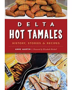 Delta Hot Tamales: History, Stories & Recipes