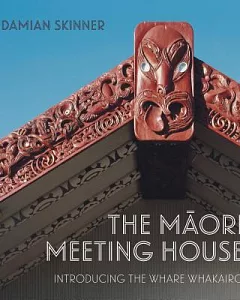 The Maori Meeting House: Introducing the Whare Whakairo