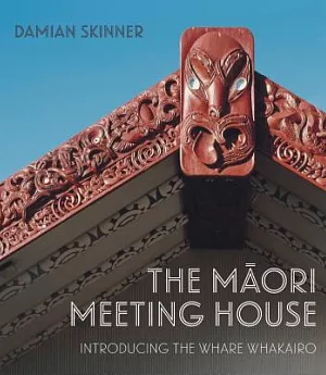 The Maori Meeting House: Introducing the Whare Whakairo