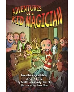 Adventures of a Kid Magician: From the Magical Life of Justin flom