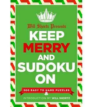 Will Shortz Presents Keep Merry and Sudoku On: 300 Easy to Hard Puzzles