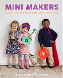 Mini Makers: Crafty Makes to Create With Your Kids