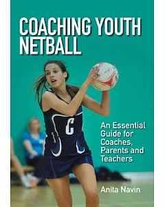 Coaching Youth Netball: An Essential Guide for Coaches, Parents and Teachers