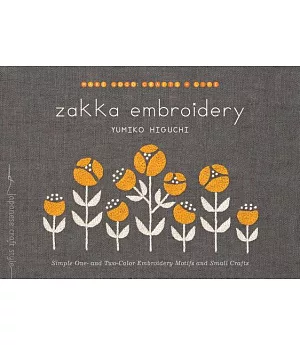 Zakka Embroidery: Simple One- and Two-Color Embroidery Motifs and Small Crafts