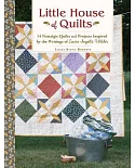 Little House of Quilts: 14 Nostalgic Quilts and Projects Inspired by the Writings of Laura Ingalls Wilder