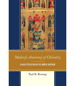 Malory’s Anatomy of Chivalry: Characterization in the Morte Darthur