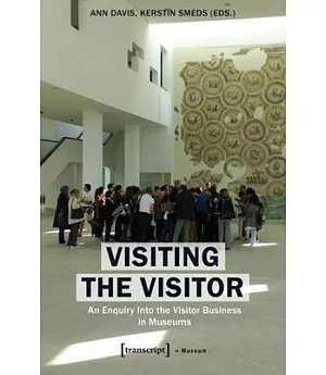 Visiting the Visitor: An Enquiry into the Visitor Business in Museums