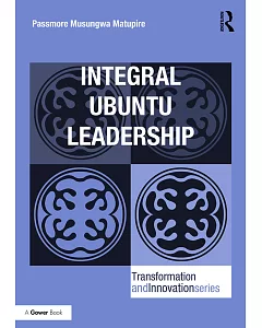 Integral Ubuntu Leadership: Passmore Musungwa Matupire